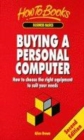 Image for Buying a personal computer  : how to choose the right equipment to suit your needs