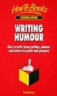 Image for Writing humour  : how to write funny articles, columns and letters for profit and pleasure
