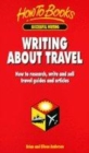 Image for Writing about travel  : how to research, write and sell travel guides and articles