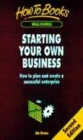 Image for Starting your own business  : how to plan and create a successful enterprise