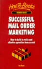 Image for Successful mail order marketing  : how to build a really cost effective operation from scratch