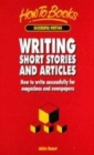 Image for Writing short stories and articles  : how to write successfully for magazines and newspapers