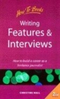 Image for Writing features &amp; interviews  : how to build a career as a freelance journalist