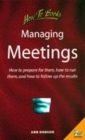 Image for Managing meetings  : how to prepare for them, how to run them, and how to follow up the results