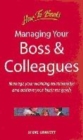 Image for Managing your boss and colleagues  : manage your working relationships and achieve your business goals