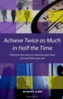 Image for Achieve Twice as Much in Half the Time