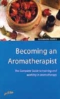 Image for Becoming an aromatherapist  : the complete guide to training and working in aromatherapy