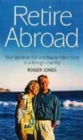 Image for Retire abroad  : your complete guide to a fresh start in the sun