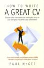 Image for How to write a great CV  : discover what interviewers are looking for, focus on your strengths and perfect your presentation