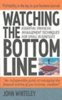 Image for Watching the bottom line  : how to master the essential techniques for managing small businesses finances