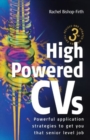 Image for High powered CVs  : powerful application strategies to get you that senior level job