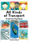 Image for All Kinds of Transport : a Lift-the-Flap Book