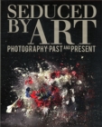 Image for Seduced by art  : photography past and present