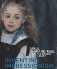 Image for Inventing Impressionism  : Paul Durand-Ruel and the modern art market