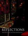 Image for Reflections  : Van Eyck and the Pre-Raphaelites