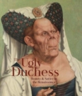 Image for The Ugly Duchess  : beauty &amp; satire in the Renaissance