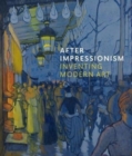 Image for After impressionism  : inventing modern art