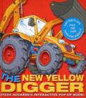 Image for The new yellow digger  : lift the flaps, pull the tabs, turn the wheels!