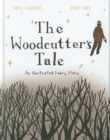 Image for The woodcutter&#39;s tale  : an illustrated faery story