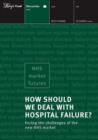 Image for How should we deal with hospital failure?  : facing the challenges of the new NHS market