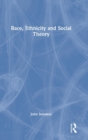 Image for Race, Ethnicity and Social Theory