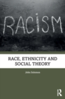 Image for Race, Ethnicity and Social Theory