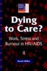 Image for Dying to care?  : work, stress and burnout in HIV/AIDS professionals