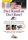 Image for Do I kneel or do I bow?: what you need to know when attending religious occasions