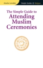 Image for TheSimple Guide to Attending Muslim Ceremonies