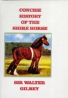 Image for CONCISE HISTORY OF THE SHIRE HORSE