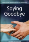 Image for Saying Goodbye : Helping Families Deal with Pre-and Post-bereavement