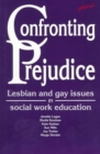 Image for Confronting prejudice  : lesbian and gay issues in social work education