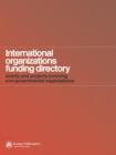 Image for International organizations funding directory  : grants and projects involving non-governmental organizations