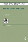 Image for The politics of narcotic drugs  : a survey