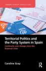 Image for Territorial politics and the party system in Spain  : continuity and change since the financial crisis