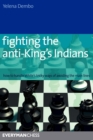 Image for Fighting the Anti-King&#39;s Indians : How to Handle White&#39;s Tricky Ways of Avoiding the Main Lines