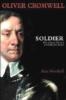 Image for Oliver Cromwell, soldier  : the military life of a revolutionary at war
