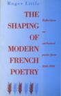Image for The Shaping of Modern French Poetry : Reflections on Unrhymed Poetic Form, 1840-1990