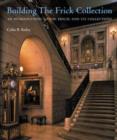Image for Building the Frick Collection : An Introduction to the House and Its Collection
