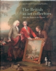 Image for The British as art collectors  : from the Tudors to the present