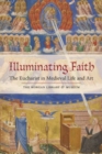 Image for Illuminating Faith: The Eucharist in Medieval Life and Art