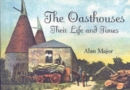 Image for The Oast Houses : Their Life and Times