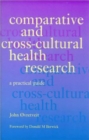 Image for Comparative and cross-cultural health research  : a practical guide