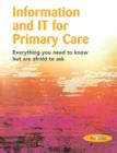 Image for Information and IT for primary care  : everything you need to know but are afraid to ask