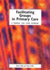 Image for Facilitating groups in primary care  : a manual for team members