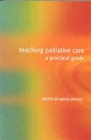 Image for Teaching palliative care  : a practical guide