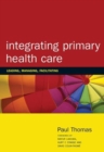 Image for Integrating primary healthcare  : leading, managing, facilitating