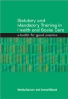 Image for Statutory and mandatory training in health and social care  : a toolkit for good practice