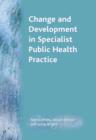 Image for Change and development in specialist public health practice  : leadership, partership and delivery.