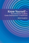 Image for Know yourself  : the individual&#39;s guide to career development in healthcare
